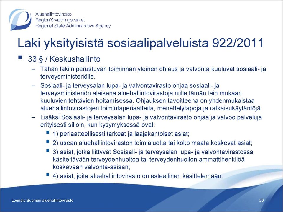 Ohjauksen tavoitteena on yhdenmukaistaa aluehallintovirastojen toimintaperiaatteita, menettelytapoja ja ratkaisukäytäntöjä.