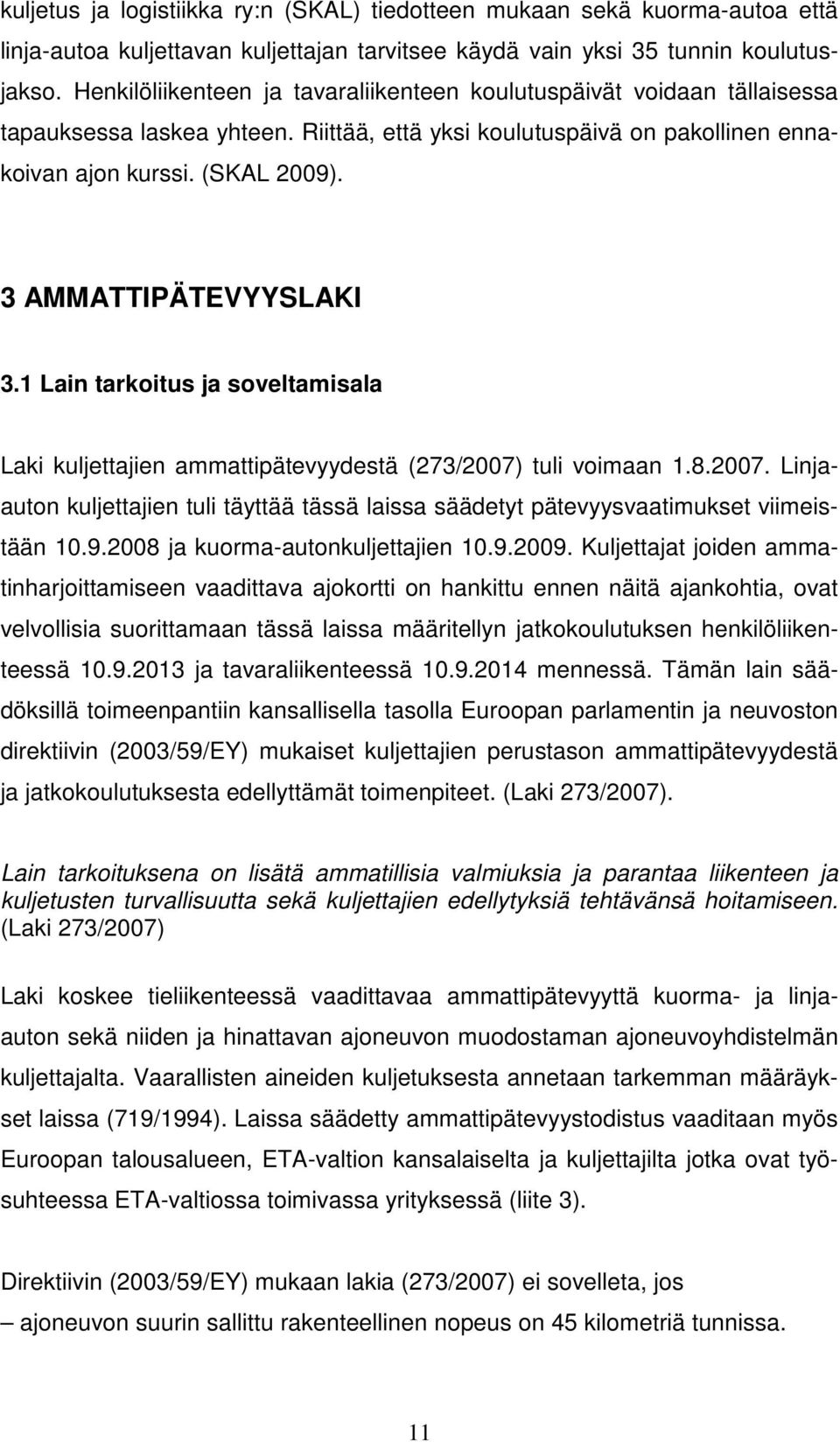 3 AMMATTIPÄTEVYYSLAKI 3.1 Lain tarkoitus ja soveltamisala Laki kuljettajien ammattipätevyydestä (273/2007)