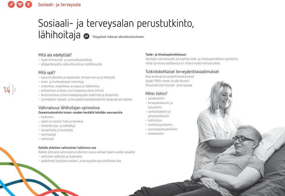 olevia ihmisiä kuntoutumisen ja toimintakykyisyyden tukemista ja ohjaamista suomalaisen sosiaali- ja terveydenhuoltojärjestelmän keskeiset periaatteet Valinnaisuus lähihoitajan opinnoissa
