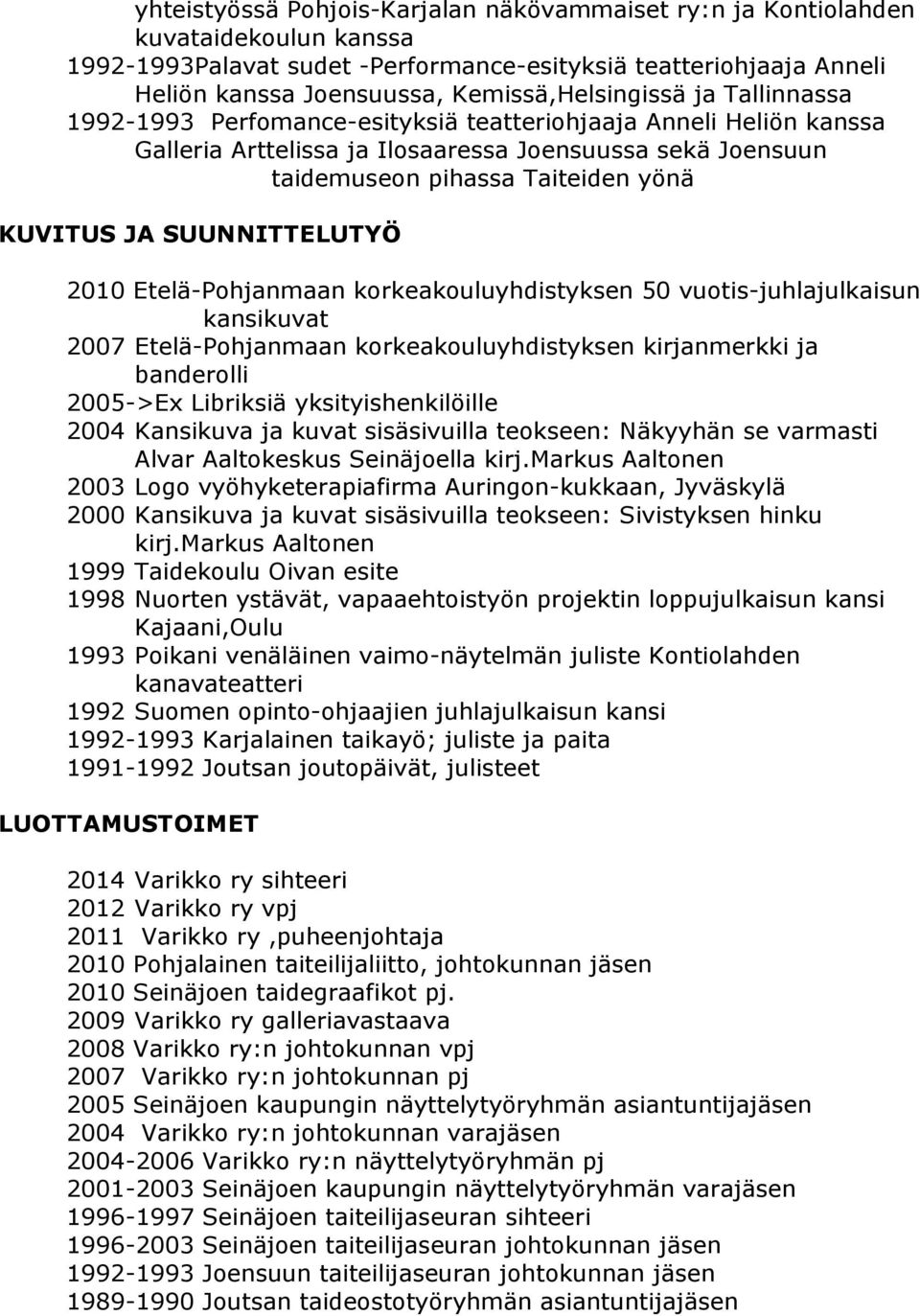KUVITUS JA SUUNNITTELUTYÖ 2010 Etelä-Pohjanmaan korkeakouluyhdistyksen 50 vuotis-juhlajulkaisun kansikuvat 2007 Etelä-Pohjanmaan korkeakouluyhdistyksen kirjanmerkki ja banderolli 2005->Ex Libriksiä