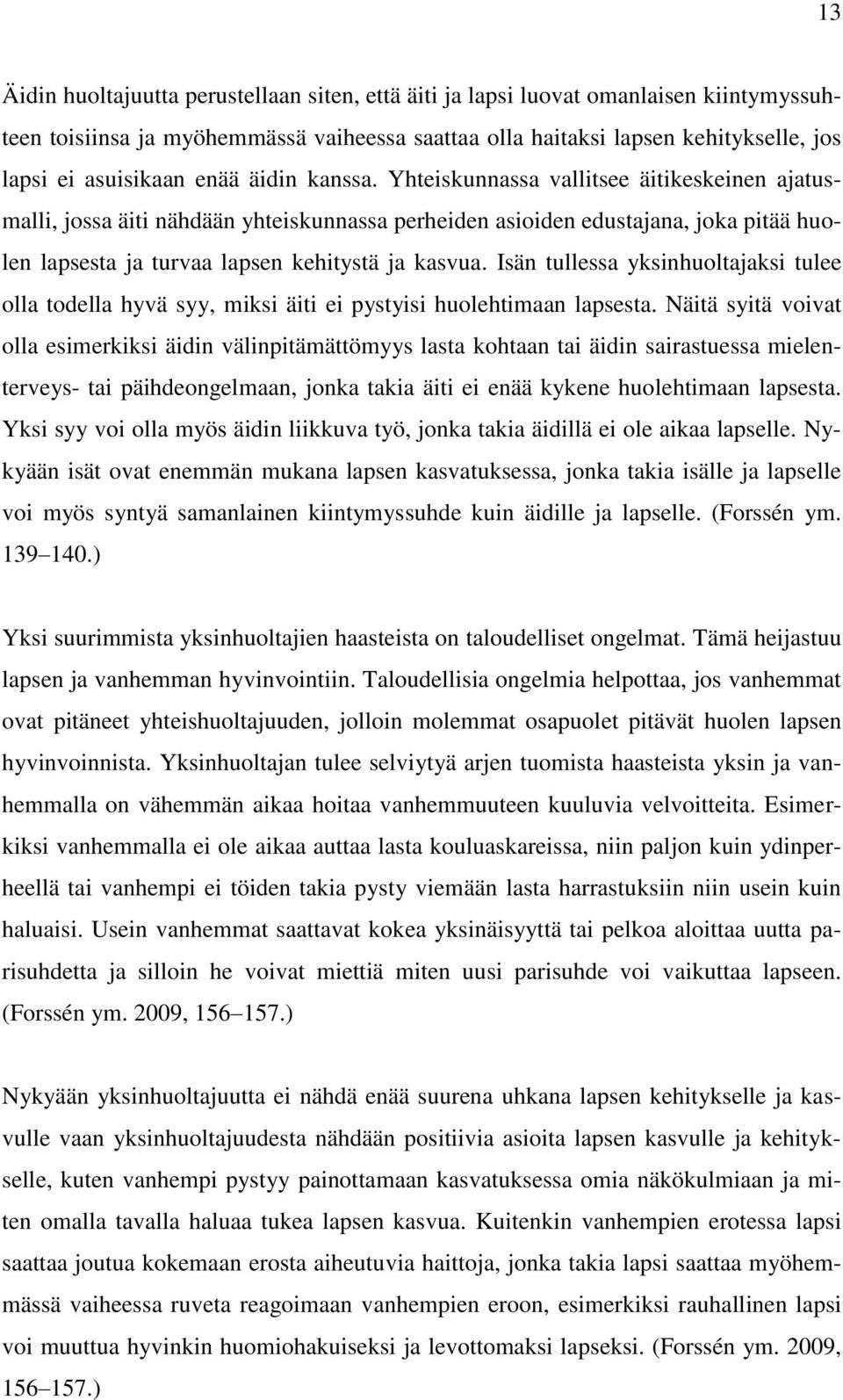 Isän tullessa yksinhuoltajaksi tulee olla todella hyvä syy, miksi äiti ei pystyisi huolehtimaan lapsesta.