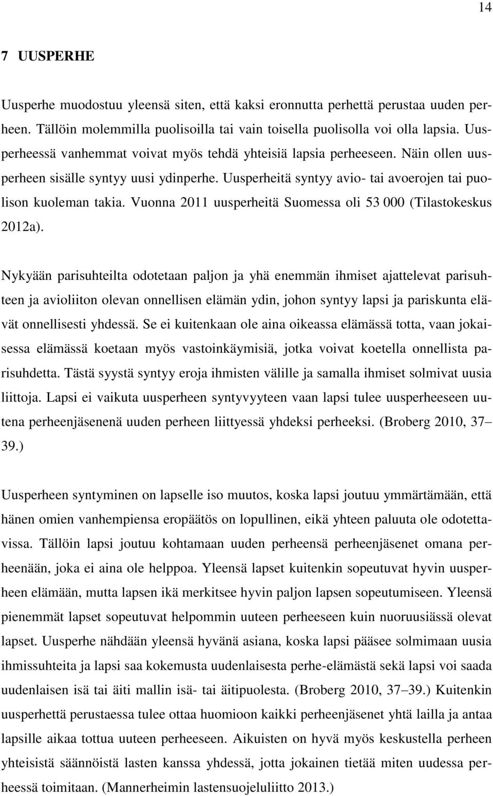 Vuonna 2011 uusperheitä Suomessa oli 53 000 (Tilastokeskus 2012a).