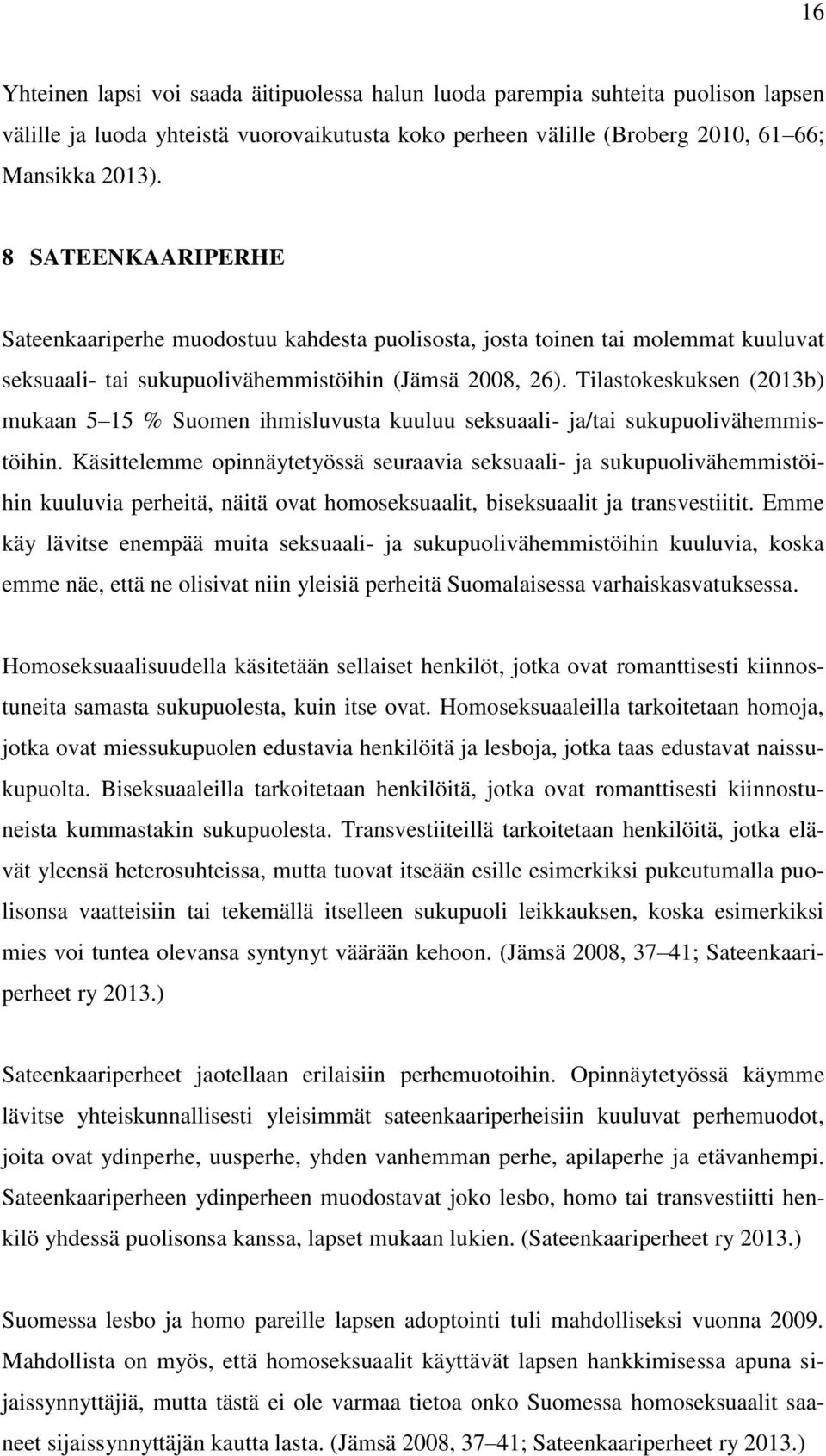 Tilastokeskuksen (2013b) mukaan 5 15 % Suomen ihmisluvusta kuuluu seksuaali- ja/tai sukupuolivähemmistöihin.