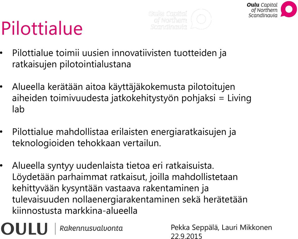 energiaratkaisujen ja teknologioiden tehokkaan vertailun. Alueella syntyy uudenlaista tietoa eri ratkaisuista.