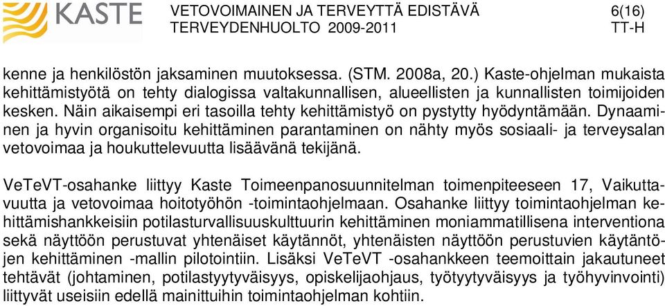 Dynaaminen ja hyvin organisoitu kehittäminen parantaminen on nähty myös sosiaali- ja terveysalan vetovoimaa ja houkuttelevuutta lisäävänä tekijänä.