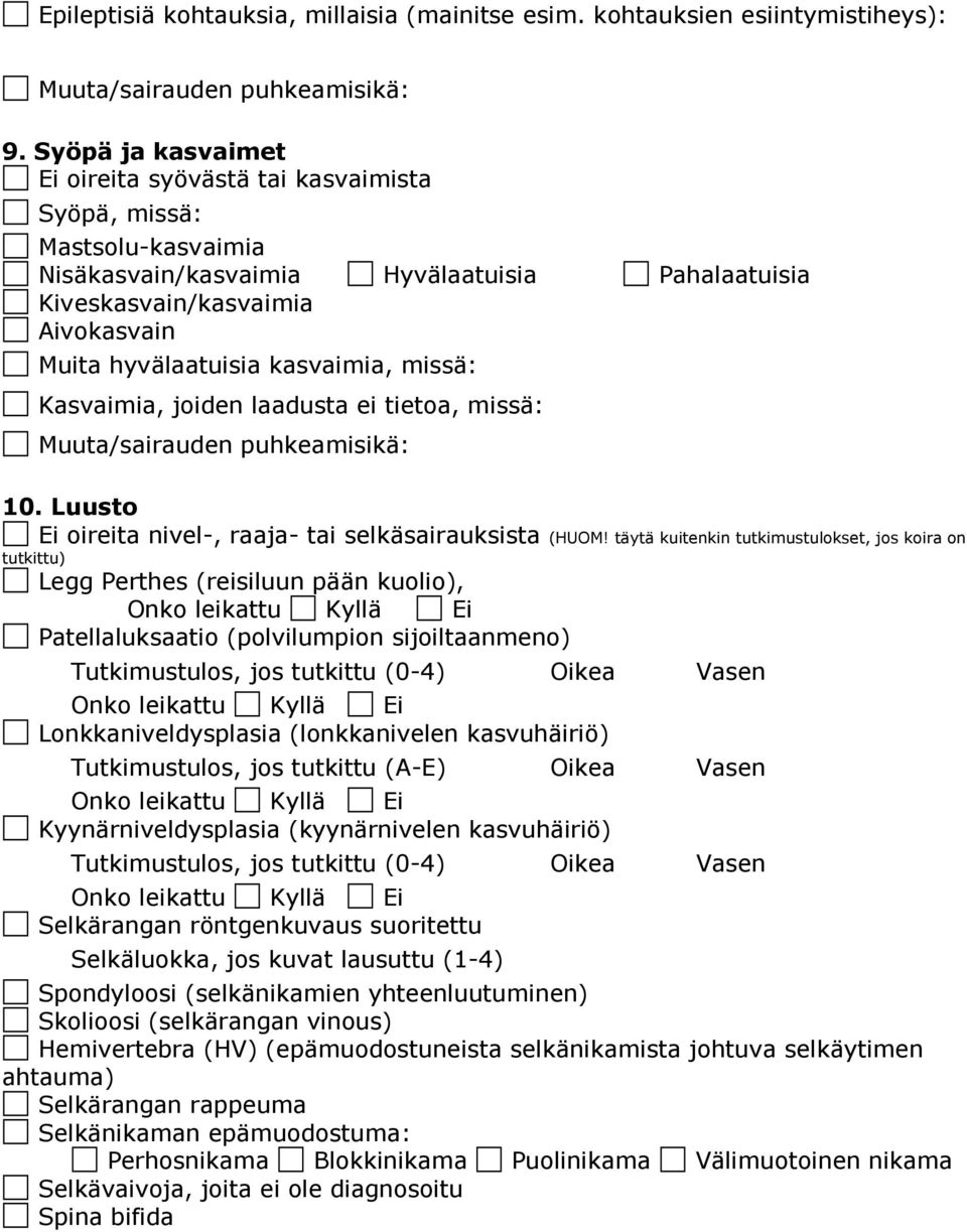 kasvaimia, missä: Kasvaimia, joiden laadusta ei tietoa, missä: 10. Luusto Ei oireita nivel-, raaja- tai selkäsairauksista (HUOM!