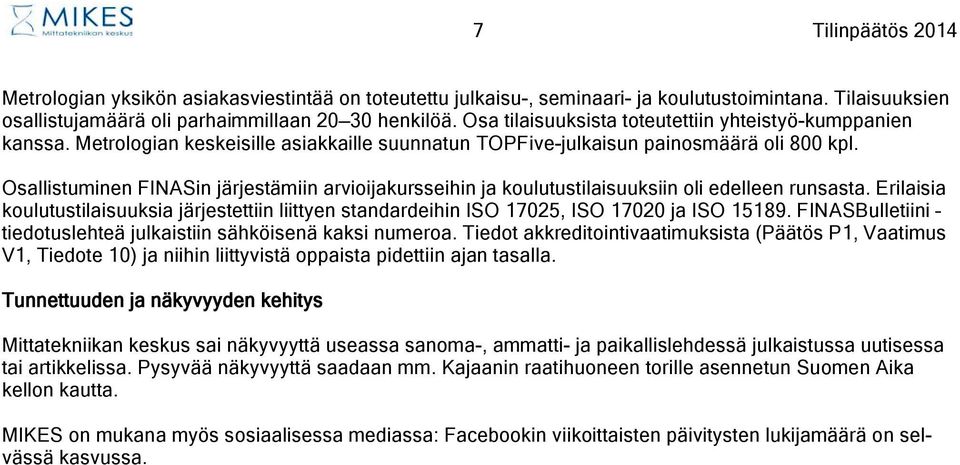 Osallistuminen FINASin järjestämiin arvioijakursseihin ja koulutustilaisuuksiin oli edelleen runsasta.
