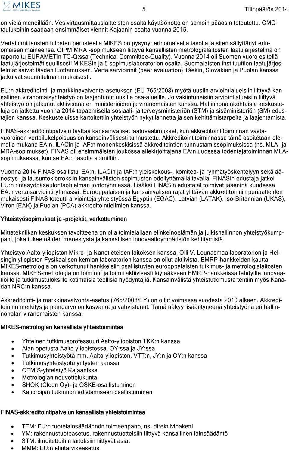 CIPM MRA -sopimukseen liittyvä kansallisten metrologialaitosten laatujärjestelmä on raportoitu EURAMETin TC-Q:ssa (Technical Committee-Quality).
