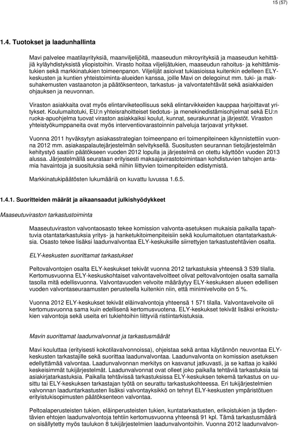 Viljelijät asioivat tukiasioissa kuitenkin edelleen ELYkeskusten ja kuntien yhteistoiminta-alueiden kanssa, joille Mavi on delegoinut mm.