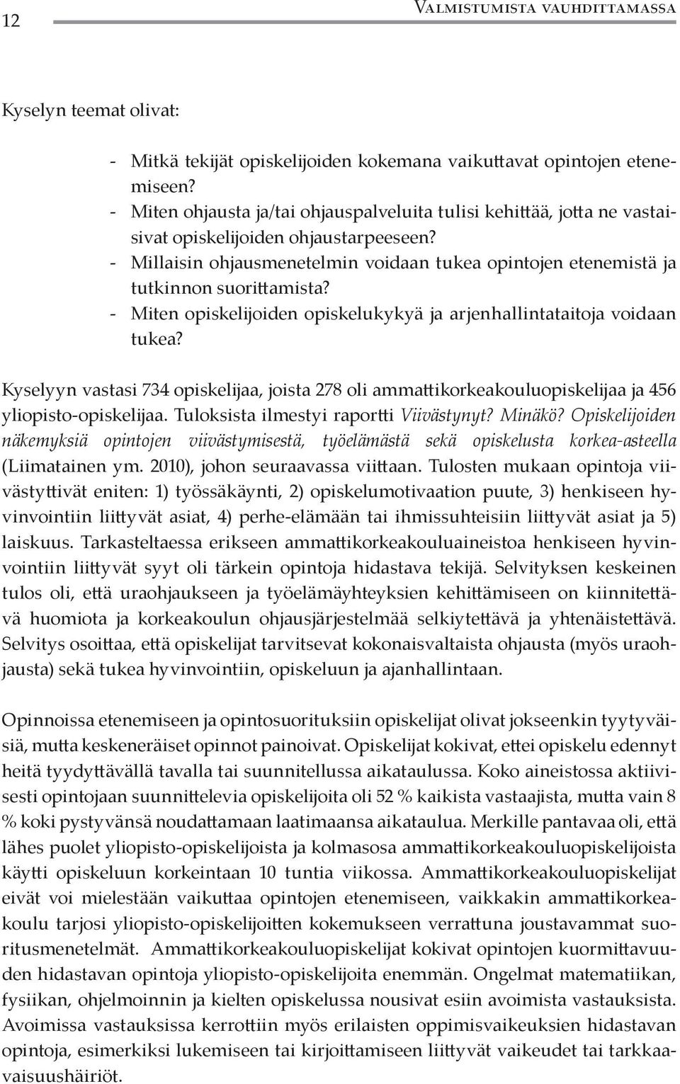 - Millaisin ohjausmenetelmin voidaan tukea opintojen etenemistä ja tutkinnon suorittamista? - Miten opiskelijoiden opiskelukykyä ja arjenhallintataitoja voidaan tukea?