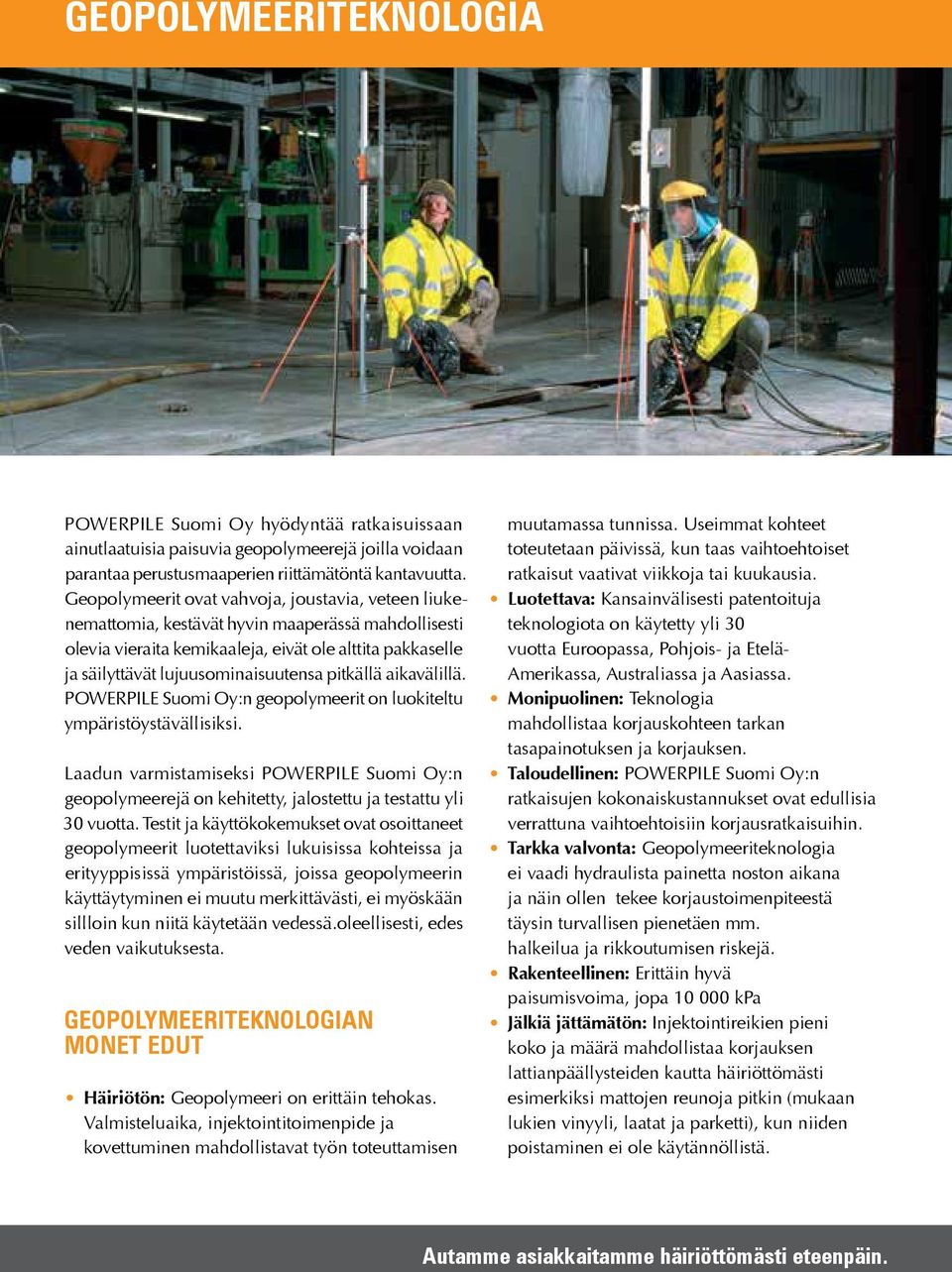 pitkällä aikavälillä. POWERPILE Suomi Oy:n geopolymeerit on luokiteltu ympäristöystävällisiksi.