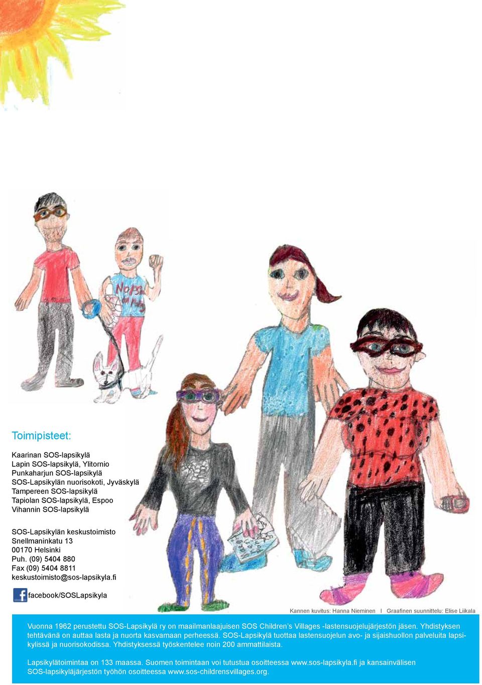 fi facebook/soslapsikyla Kannen kuvitus: Hanna Nieminen I Graafinen suunnittelu: Elise Liikala Vuonna 1962 perustettu SOS-Lapsikylä ry on maailmanlaajuisen SOS Children s Villages
