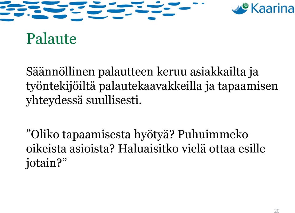 yhteydessä suullisesti. Oliko tapaamisesta hyötyä?