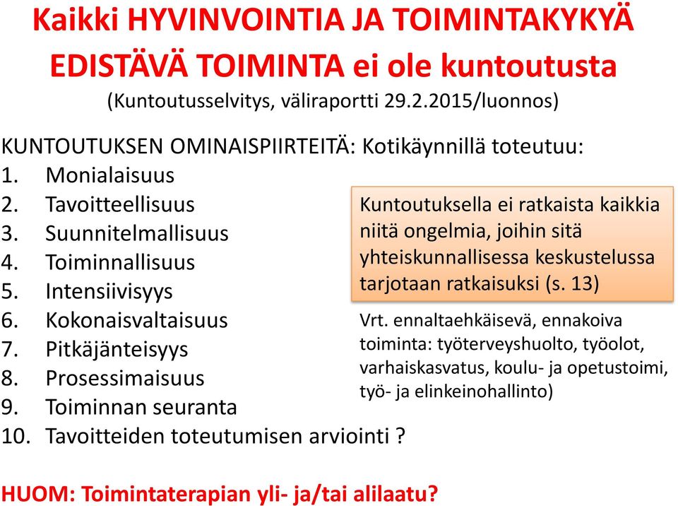 Kokonaisvaltaisuus 7. Pitkäjänteisyys 8. Prosessimaisuus 9. Toiminnan seuranta 10. Tavoitteiden toteutumisen arviointi? HUOM: Toimintaterapian yli- ja/tai alilaatu?