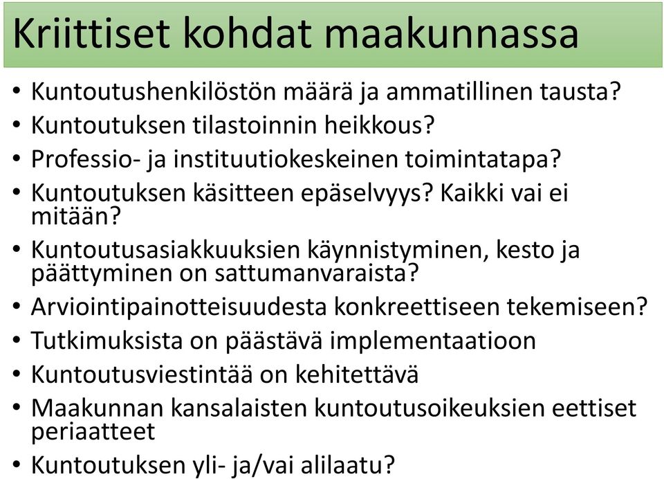 Kuntoutusasiakkuuksien käynnistyminen, kesto ja päättyminen on sattumanvaraista? Arviointipainotteisuudesta konkreettiseen tekemiseen?