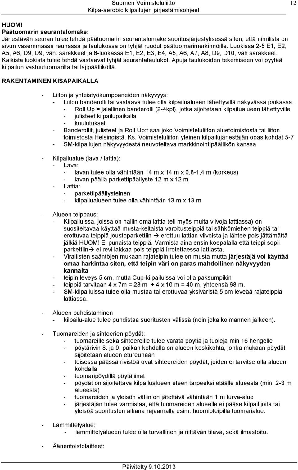 päätuomarimerkinnöille. Luokissa 2-5 E1, E2, A5, A6, D9, D9, väh. sarakkeet ja 6-luokassa E1, E2, E3, E4, A5, A6, A7, A8, D9, D10, väh sarakkeet.