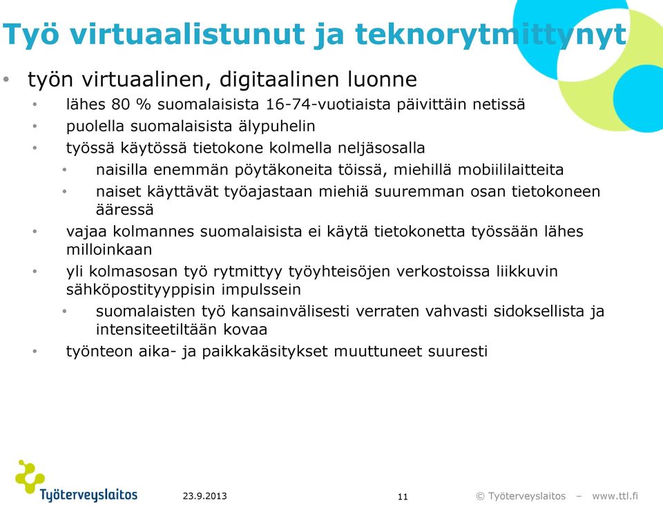 tietokoneen ääressä vajaa kolmannes suomalaisista ei käytä tietokonetta työssään lähes milloinkaan yli kolmasosan työ rytmittyy työyhteisöjen verkostoissa liikkuvin