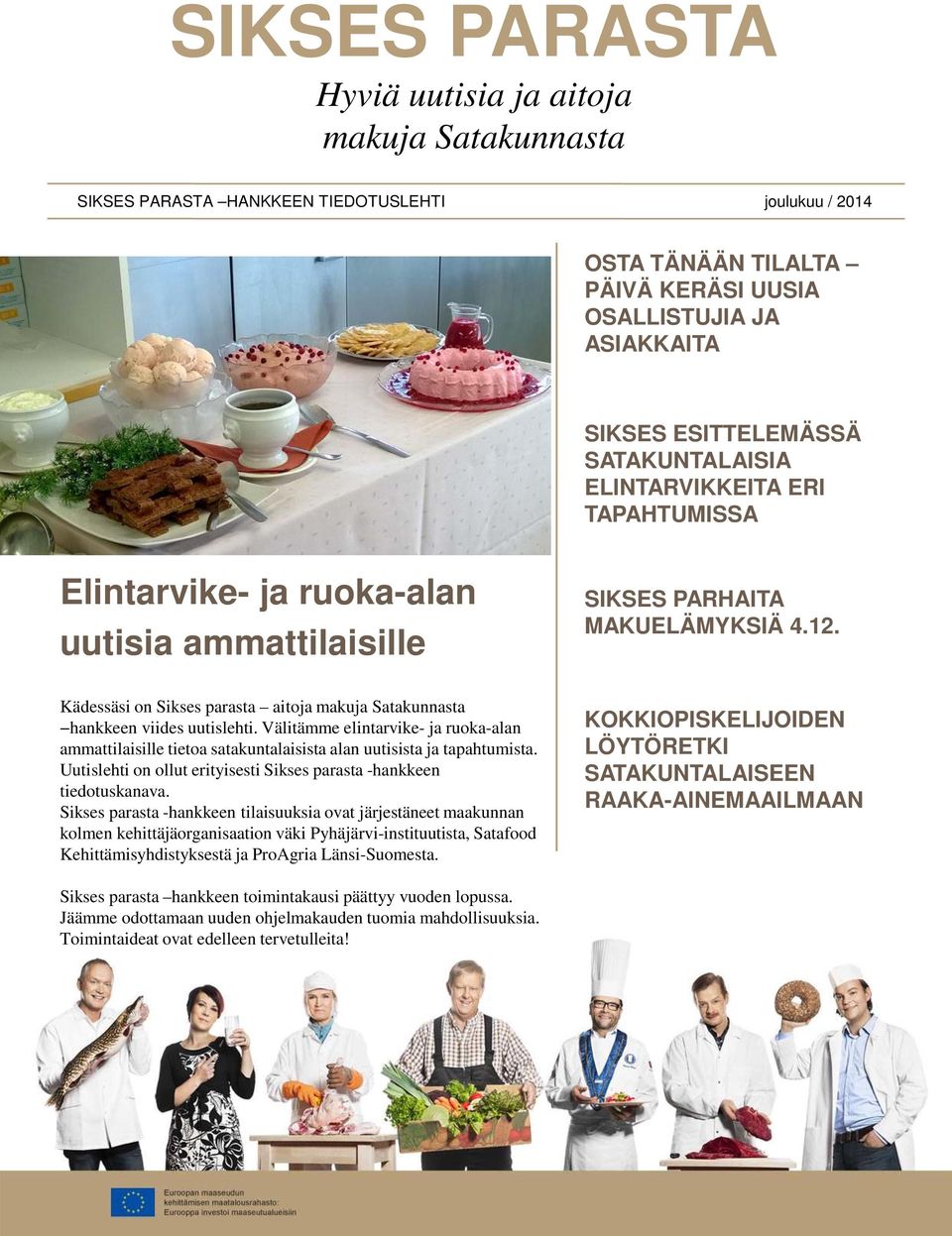 Kädessäsi on Sikses parasta aitoja makuja Satakunnasta hankkeen viides uutislehti. Välitämme elintarvike- ja ruoka-alan ammattilaisille tietoa satakuntalaisista alan uutisista ja tapahtumista.