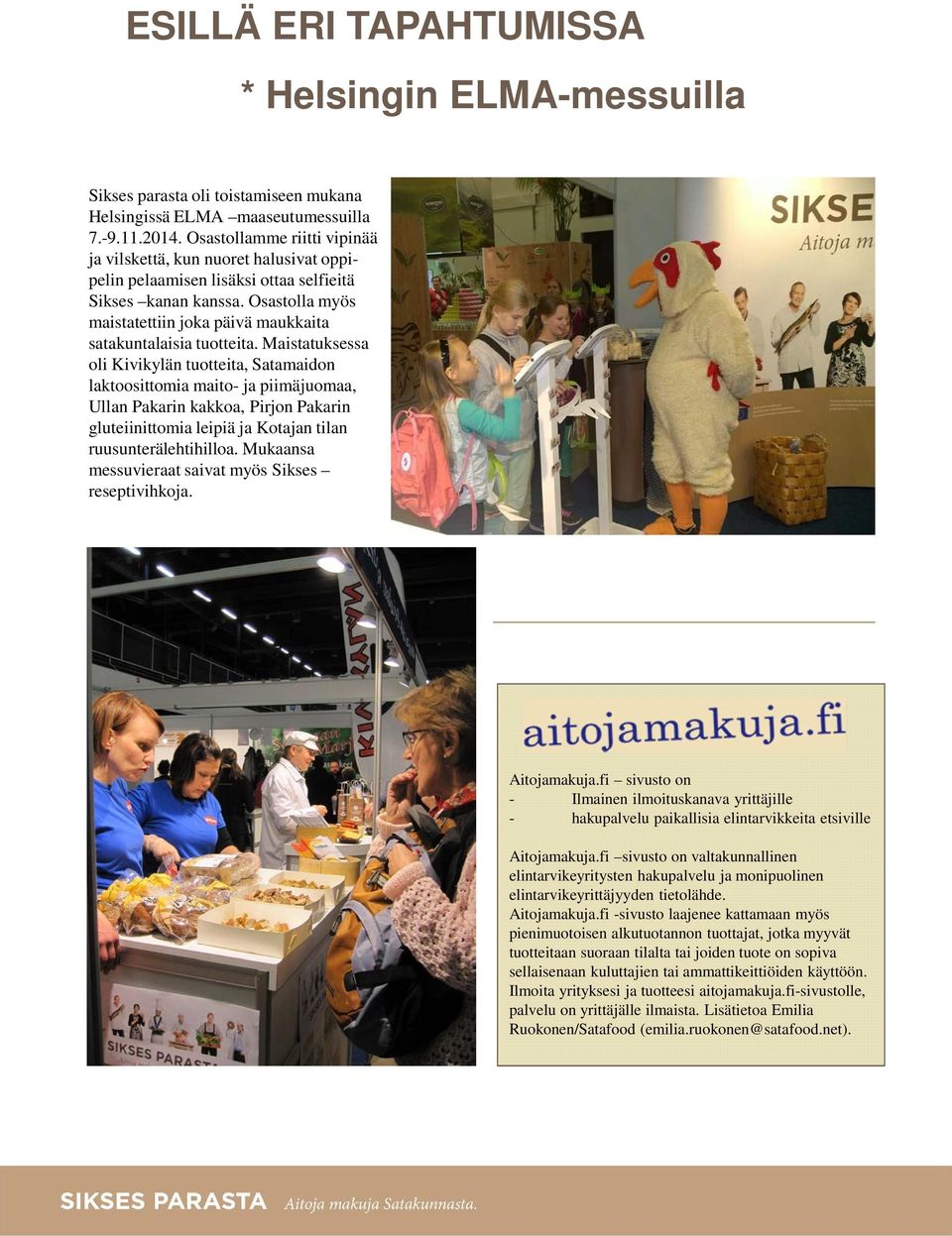 Osastolla myös maistatettiin joka päivä maukkaita satakuntalaisia tuotteita.