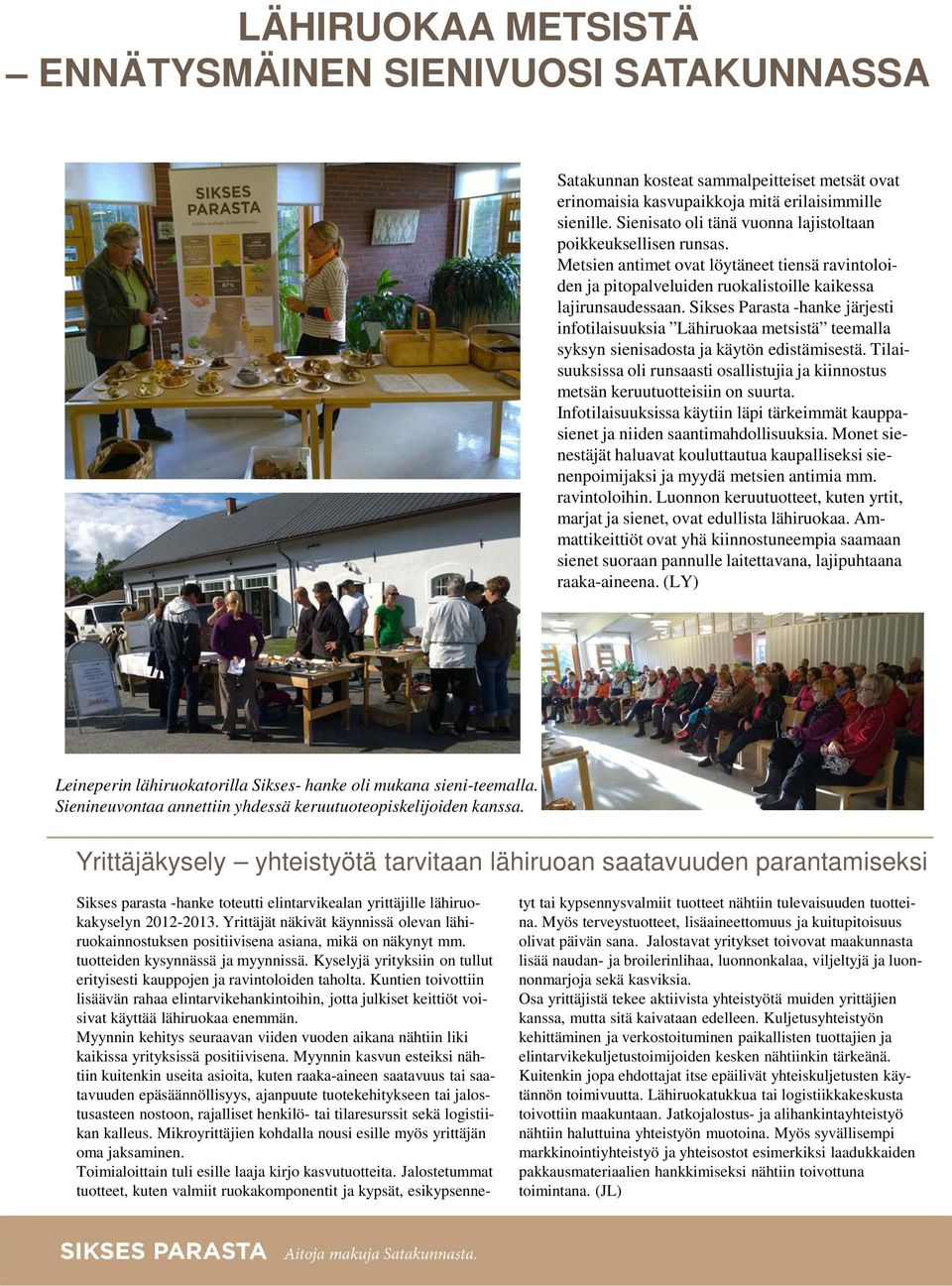 Sikses Parasta -hanke järjesti infotilaisuuksia Lähiruokaa metsistä teemalla syksyn sienisadosta ja käytön edistämisestä.