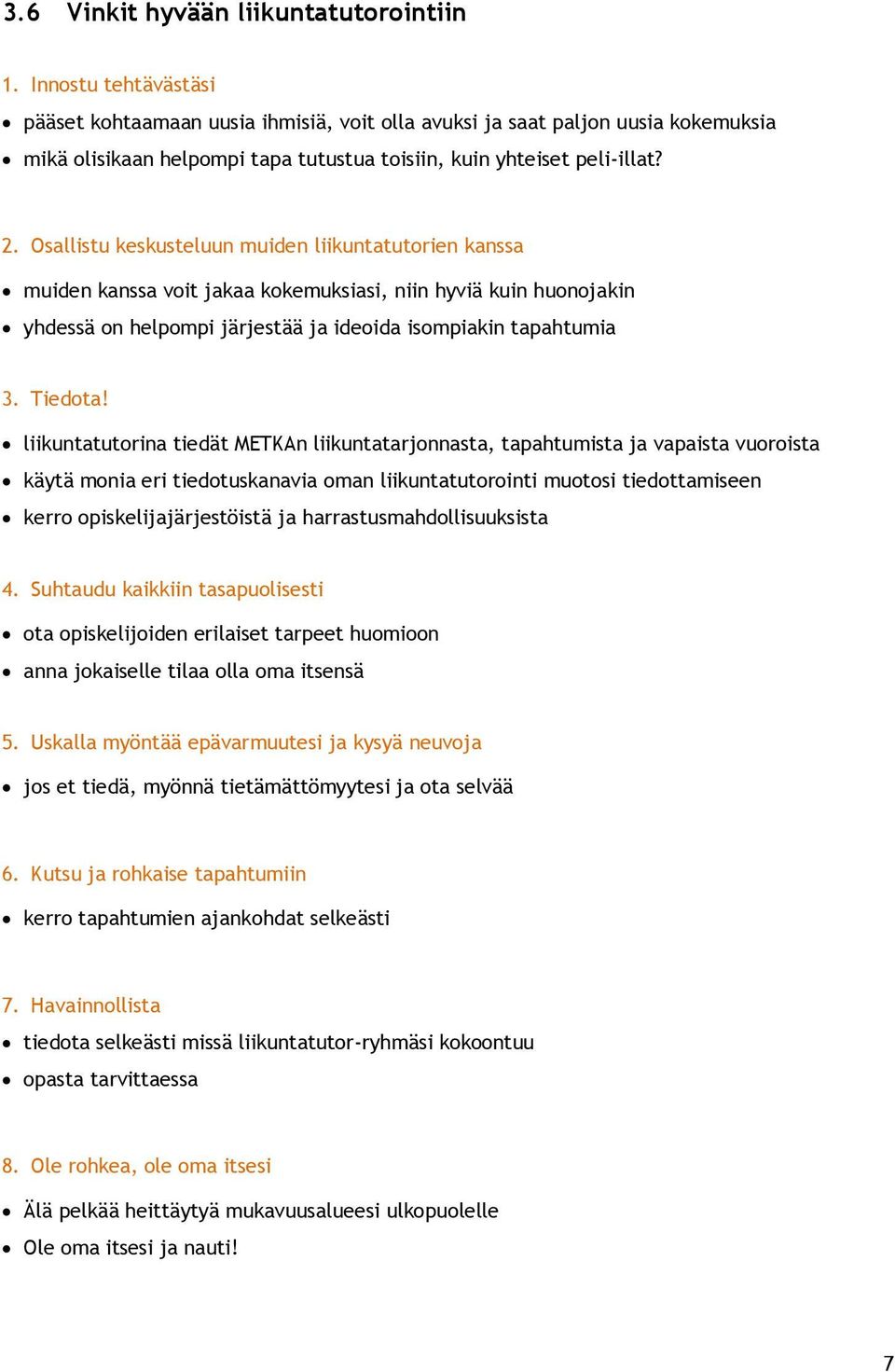 Osallistu keskusteluun muiden liikuntatutorien kanssa muiden kanssa voit jakaa kokemuksiasi, niin hyviä kuin huonojakin yhdessä on helpompi järjestää ja ideoida isompiakin tapahtumia 3. Tiedota!