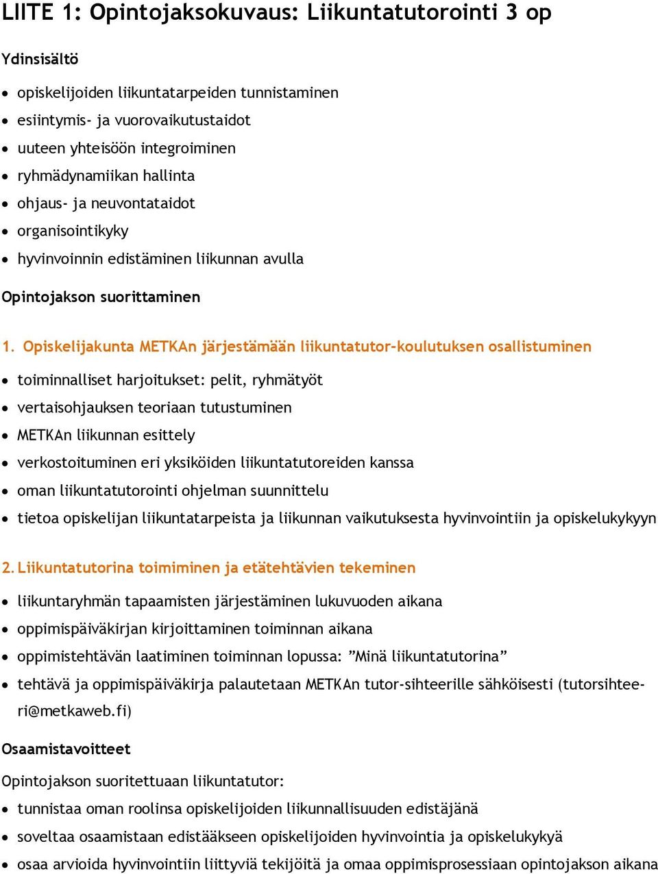 Opiskelijakunta METKAn järjestämään liikuntatutor-koulutuksen osallistuminen toiminnalliset harjoitukset: pelit, ryhmätyöt vertaisohjauksen teoriaan tutustuminen METKAn liikunnan esittely
