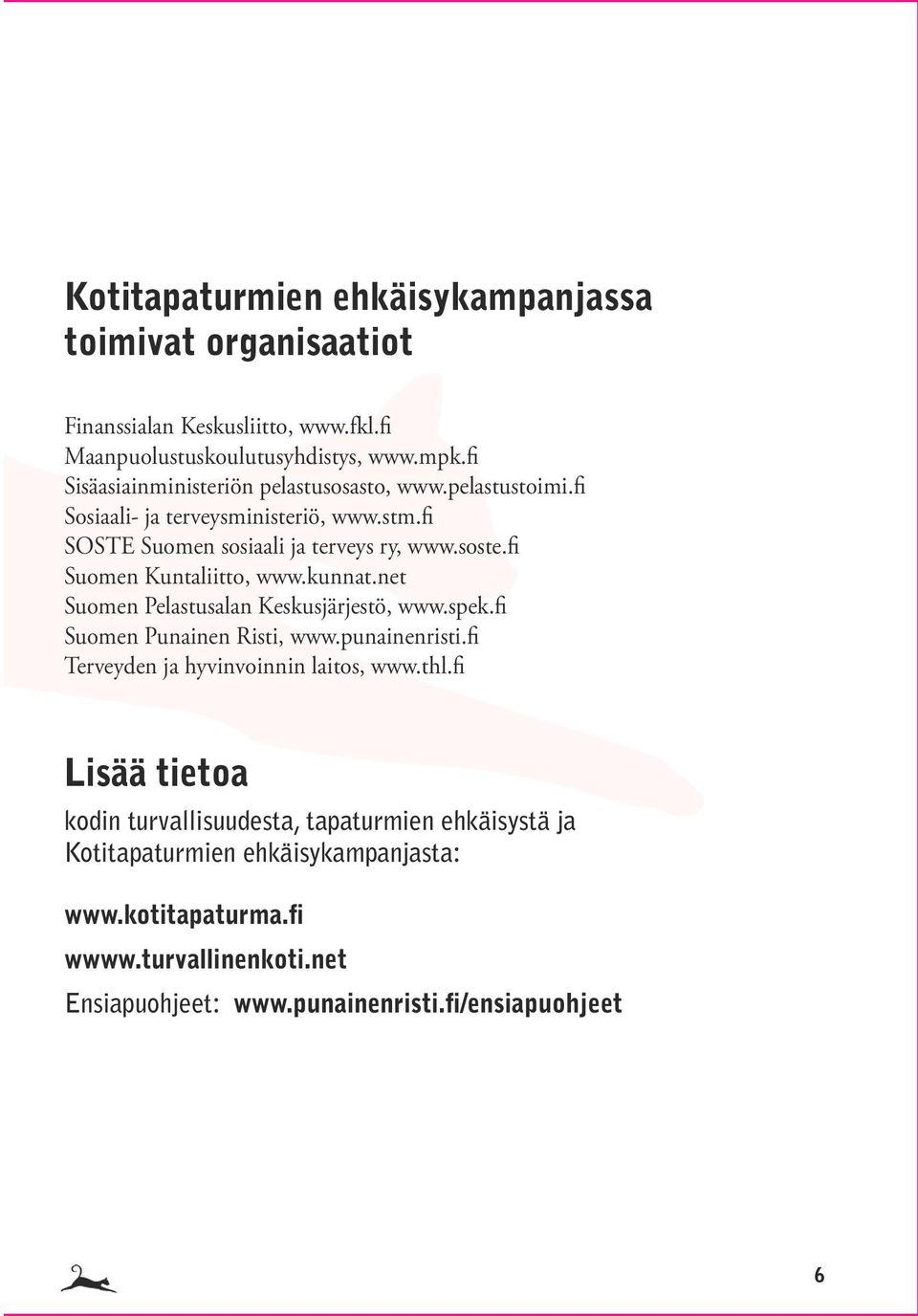 fi Suomen Kuntaliitto, www.kunnat.net Suomen Pelastusalan Keskusjärjestö, www.spek.fi Suomen Punainen Risti, www.punainenristi.