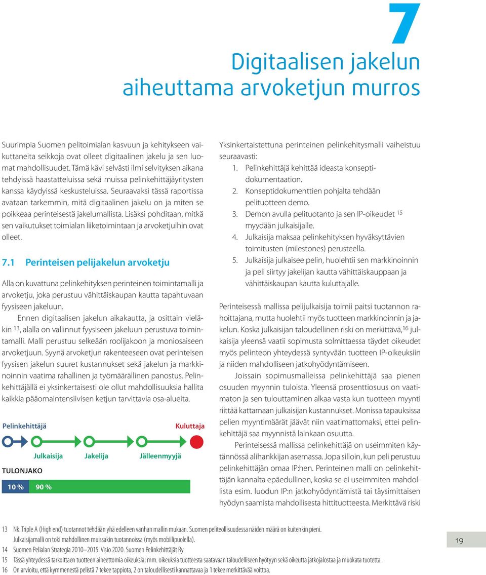 Seuraavaksi tässä raportissa avataan tarkemmin, mitä digitaalinen jakelu on ja miten se poikkeaa perinteisestä jakelumallista.