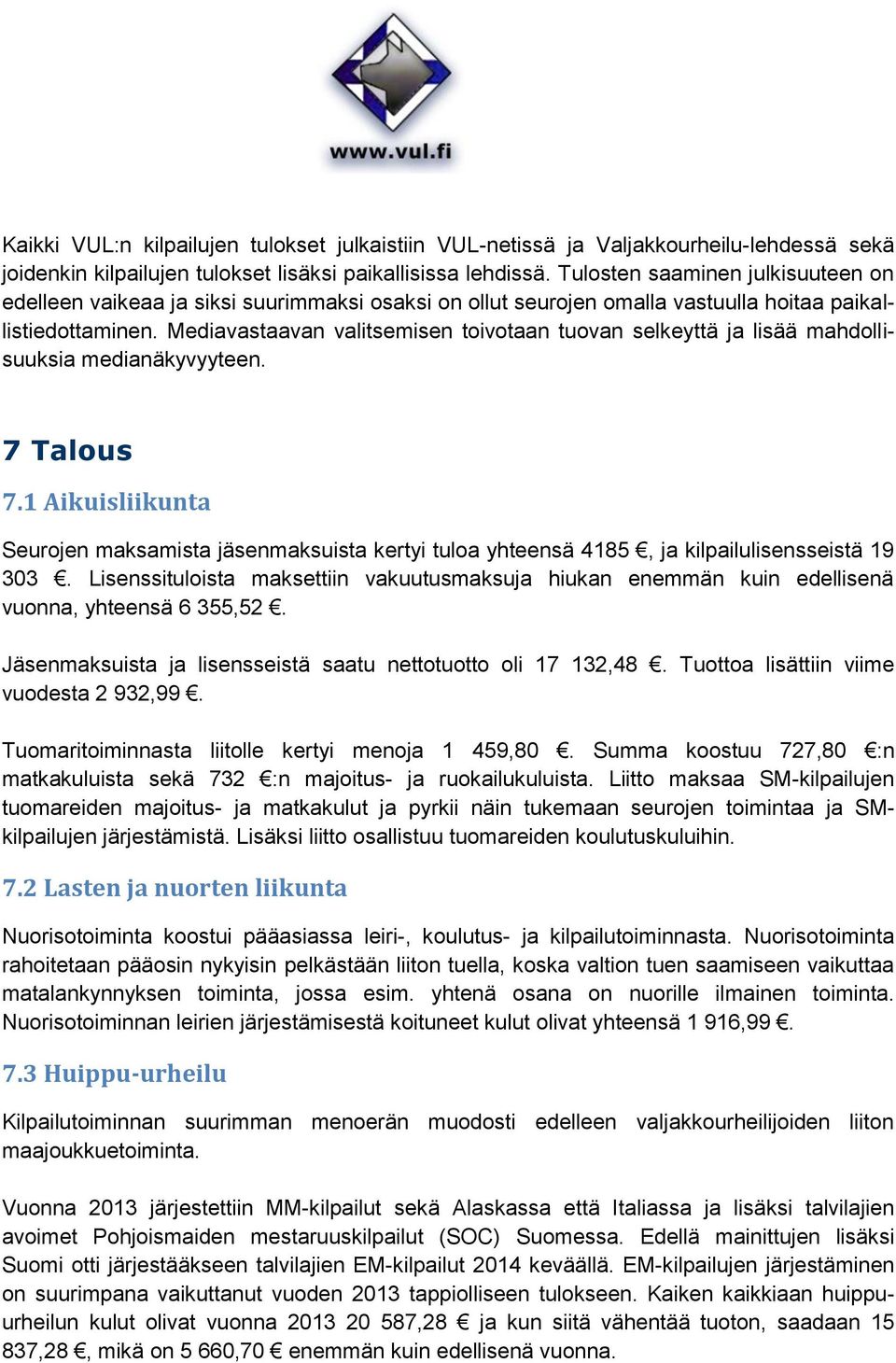 Mediavastaavan valitsemisen toivotaan tuovan selkeyttä ja lisää mahdollisuuksia medianäkyvyyteen. 7 Talous 7.