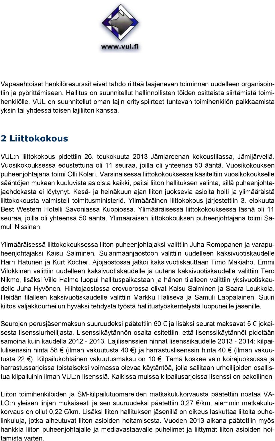 VUL on suunnitellut oman lajin erityispiirteet tuntevan toimihenkilön palkkaamista yksin tai yhdessä toisen lajiliiton kanssa. 2 Liittokokous VUL:n liittokokous pidettiin 26.