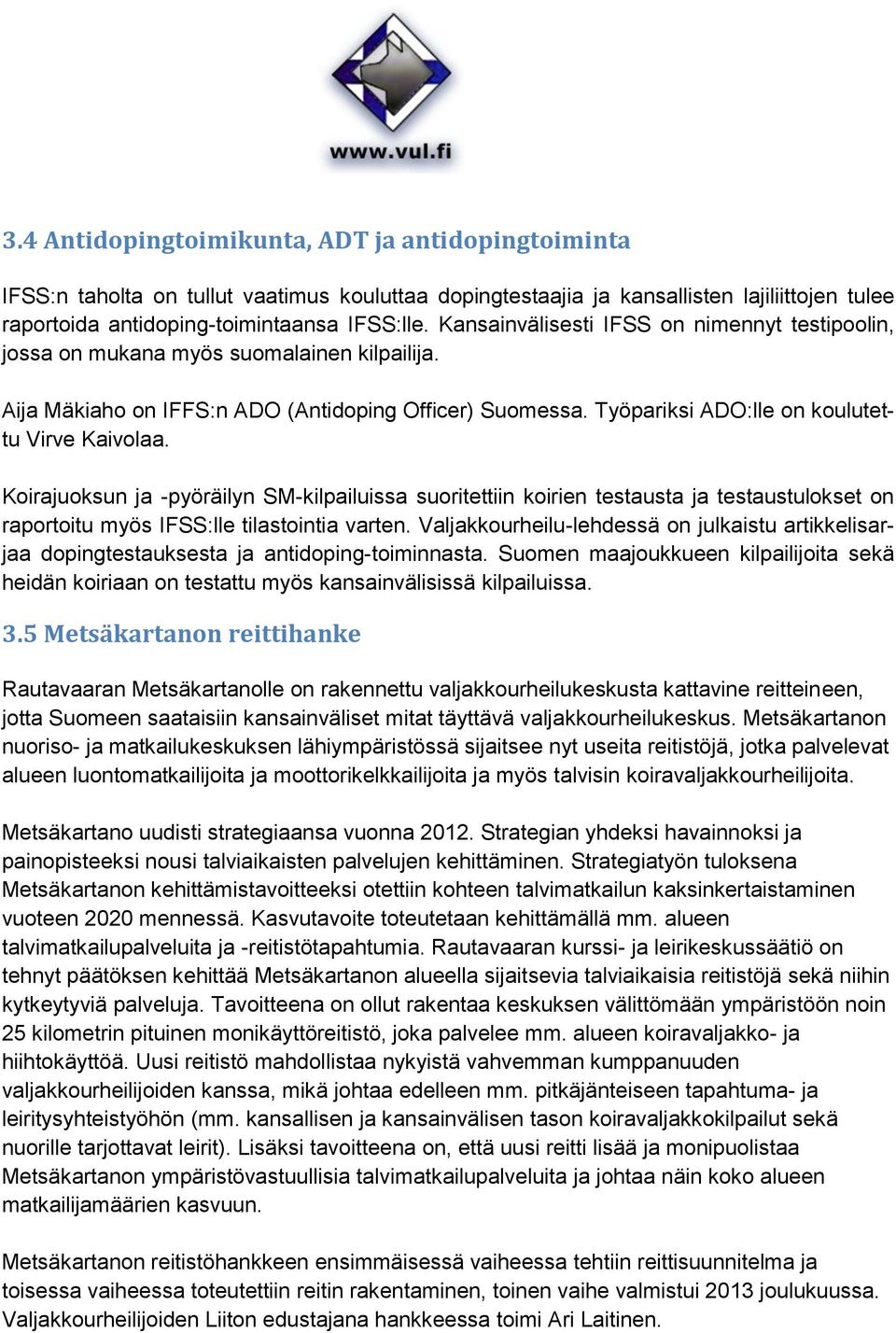 Koirajuoksun ja -pyöräilyn SM-kilpailuissa suoritettiin koirien testausta ja testaustulokset on raportoitu myös IFSS:lle tilastointia varten.