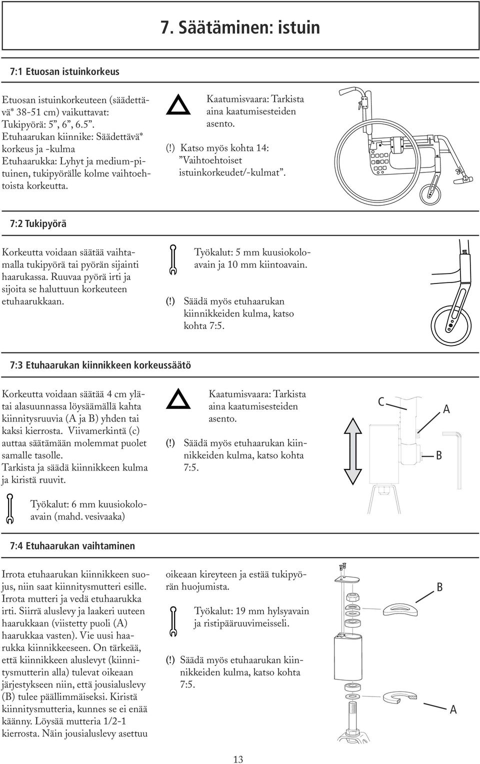 Kaatumisvaara: Tarkista aina kaatumisesteiden asento. (!) Katso myös kohta 14: Vaihtoehtoiset istuinkorkeudet/-kulmat.