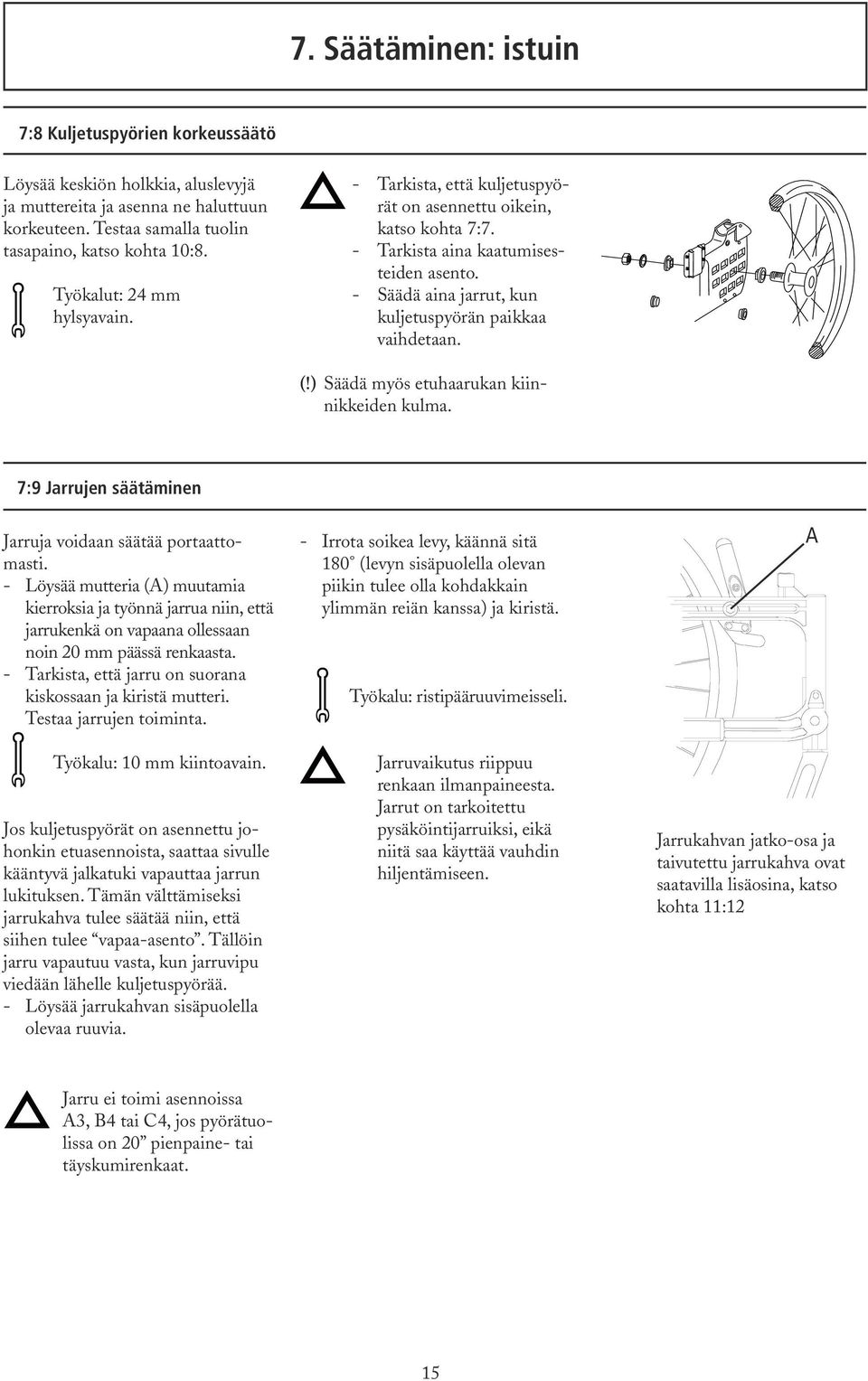 (!) Säädä myös etuhaarukan kiinnikkeiden kulma. 7:9 Jarrujen säätäminen Jarruja voidaan säätää portaattomasti.