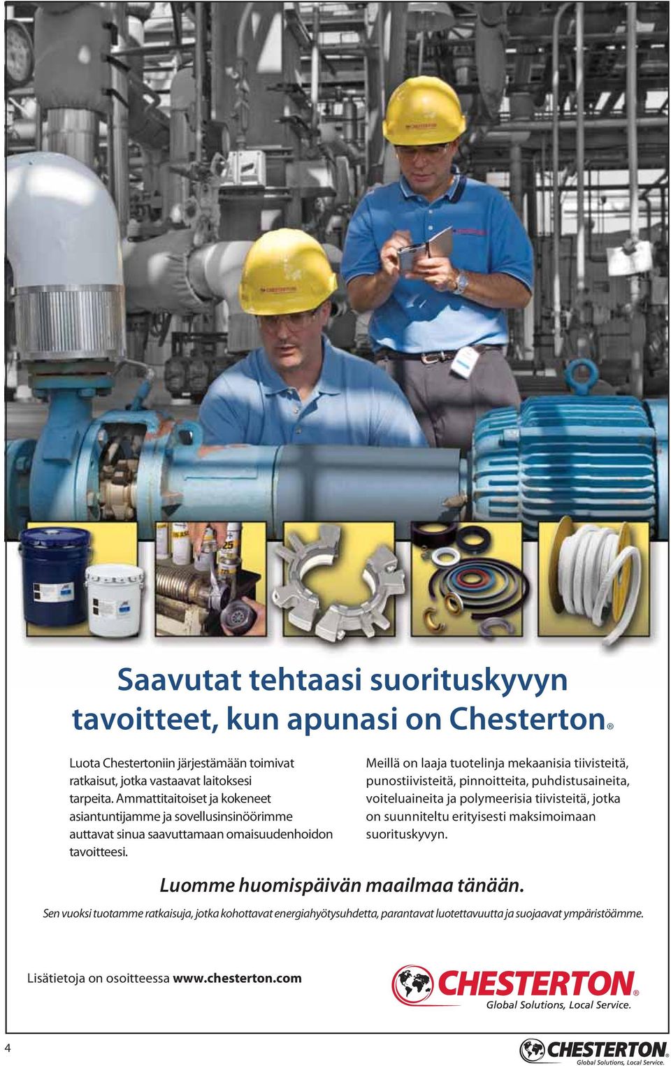 Meillä on laaja tuotelinja mekaanisia tiivisteitä, punostiivisteitä, pinnoitteita, puhdistusaineita, voiteluaineita ja polymeerisia tiivisteitä, jotka on suunniteltu