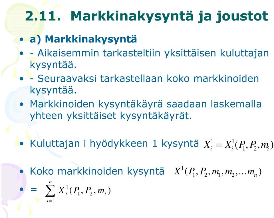 Markkinoiden kysyntäkäyrä saadaan laskemalla yhteen yksittäiset kysyntäkäyrät.