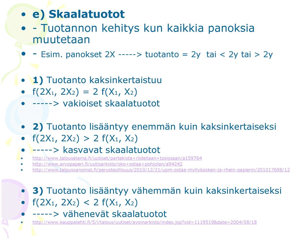 X) > f(x, X) -----> kasvavat skaalatuotot http://www.talouselama.fi/uutiset/partekista+riidellaan+tosissaan/a59764 http://www.arvopaperi.