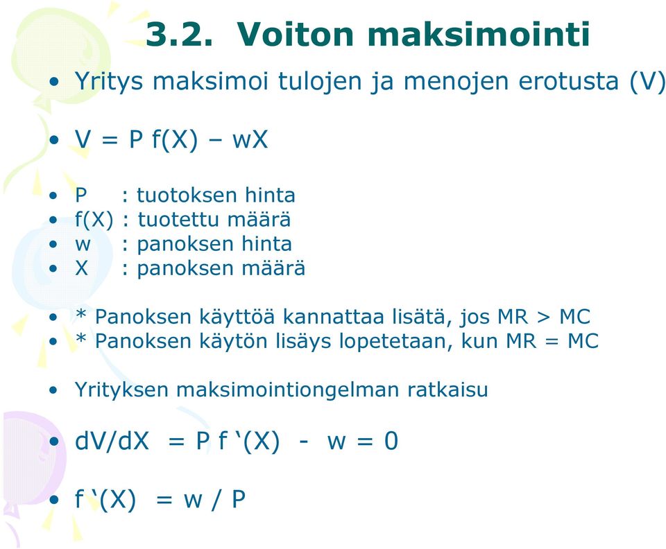 Panoksen käyttöä kannattaa lisätä, jos MR > MC * Panoksen käytön lisäys lopetetaan,
