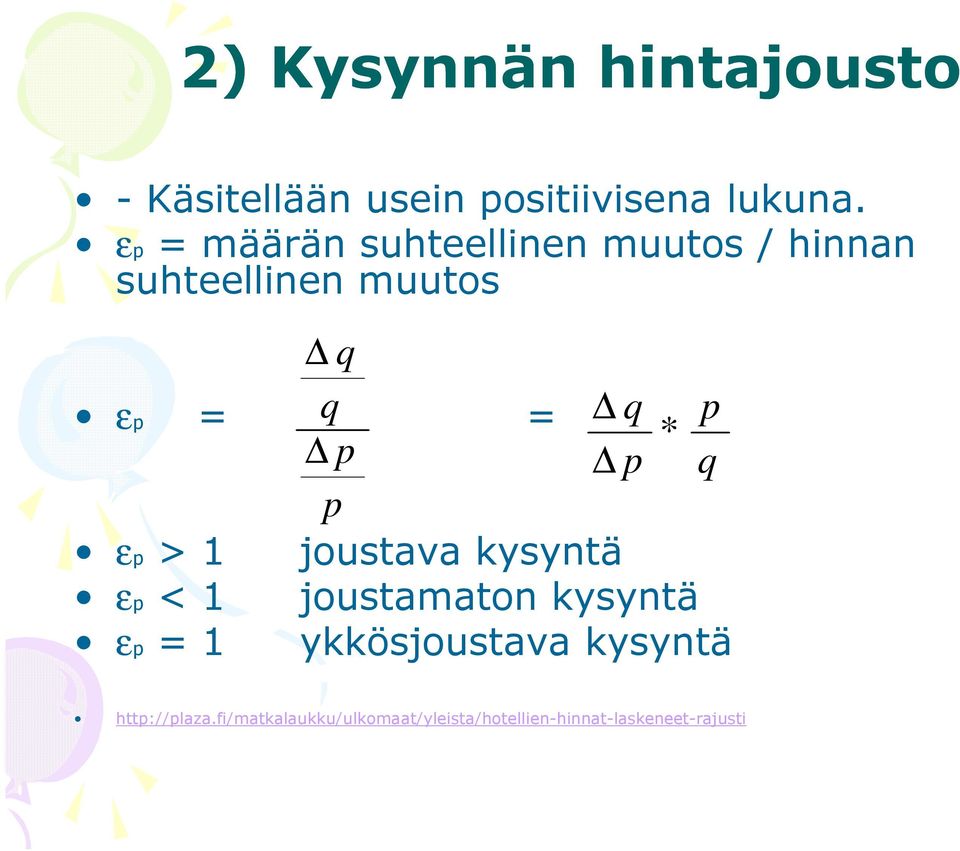 * p p q p εp > joustava kysyntä εp < joustamaton kysyntä εp = ykkösjoustava