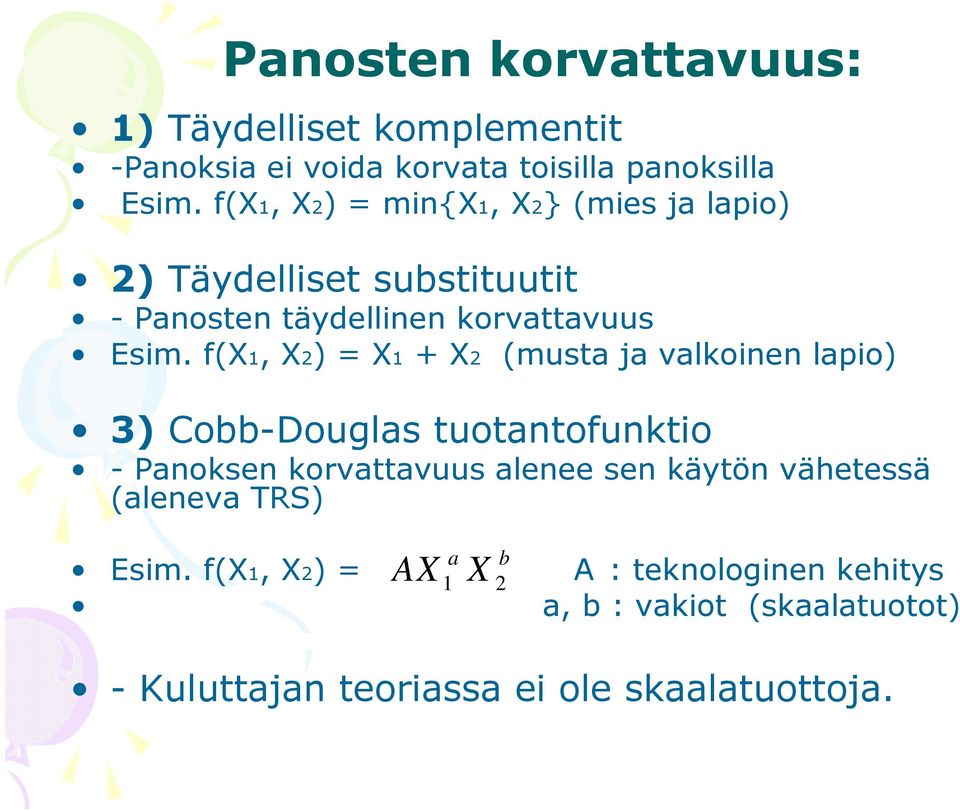 f(x, X) = X + X (musta ja valkoinen lapio) 3) Cobb-Douglas tuotantofunktio - Panoksen korvattavuus alenee sen käytön