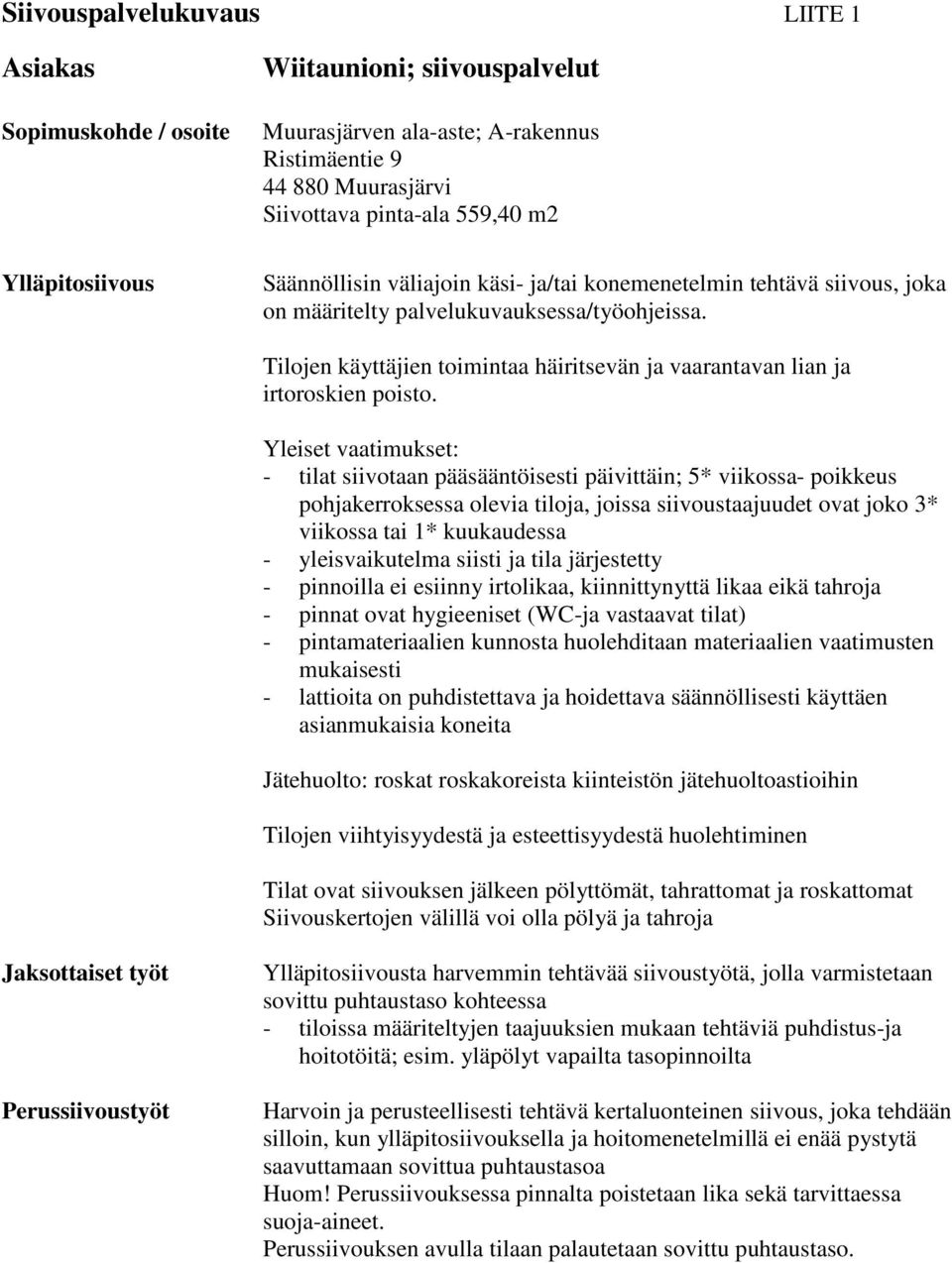 Tilojen käyttäjien toimintaa häiritsevän ja vaarantavan lian ja irtoroskien poisto.