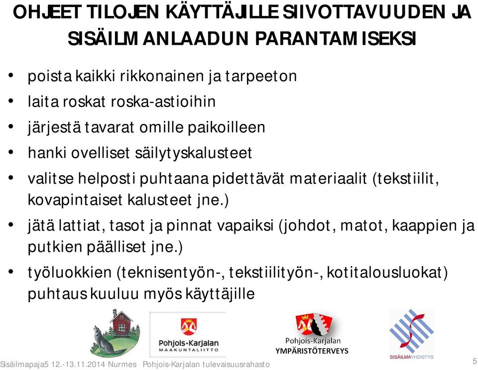 materiaalit (tekstiilit, kovapintaiset kalusteet jne.