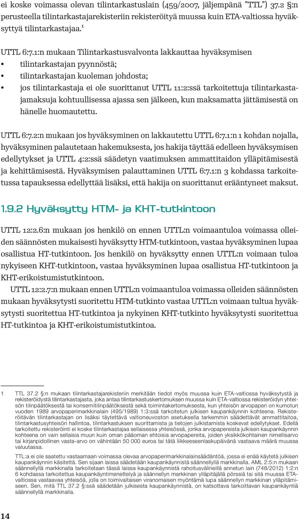 tilintarkastajamaksuja kohtuullisessa ajassa sen jälkeen, kun maksamatta jättämisestä on hänelle huomautettu. UTTL 6:7.2:n mukaan jos hyväksyminen on lakkautettu UTTL 6:7.