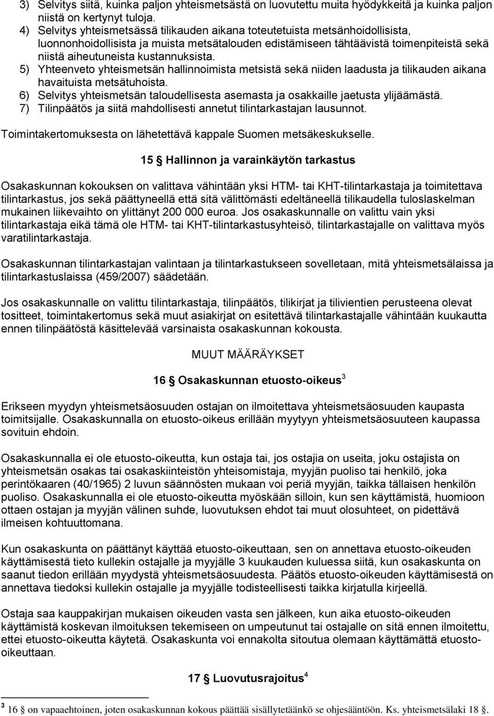 kustannuksista. 5) Yhteenveto yhteismetsän hallinnoimista metsistä sekä niiden laadusta ja tilikauden aikana havaituista metsätuhoista.