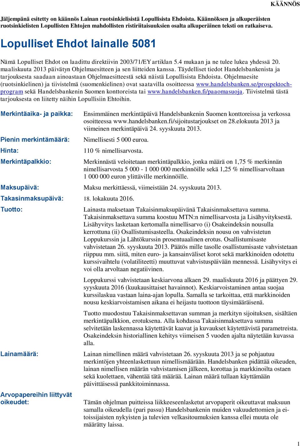 Lopulliset Ehdot lainalle 5081 KÄÄNNÖS Nämä Lopulliset Ehdot on laadittu direktiivin 2003/71/EY artiklan 5.4 mukaan ja ne tulee lukea yhdessä 20.