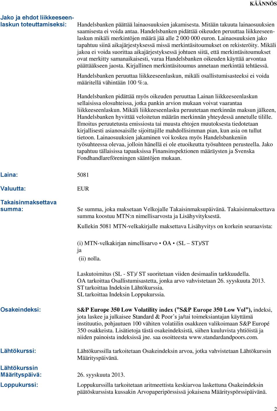 Lainaosuuksien jako tapahtuu siinä aikajärjestyksessä missä merkintäsitoumukset on rekisteröity.