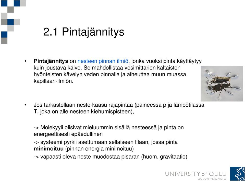 Jos tarkastellaan neste-kaasu rajapintaa (paineessa p ja lämpötilassa T, joka on alle nesteen kiehumispisteen), -> Molekyyli olisivat mieluummin