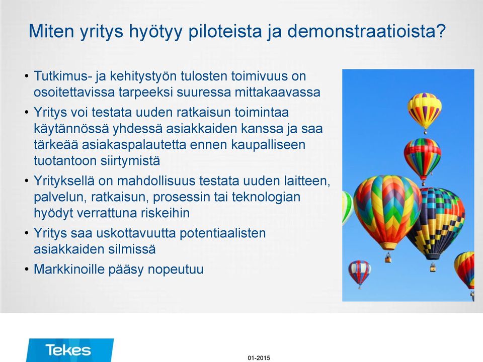 toimintaa käytännössä yhdessä asiakkaiden kanssa ja saa tärkeää asiakaspalautetta ennen kaupalliseen tuotantoon siirtymistä