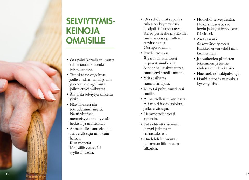 Kun menetät kärsivällisyytesi, älä syyllistä itseäsi. Ota selvää, mitä apua ja tukea on käytettävissä ja käytä sitä tarvittaessa.