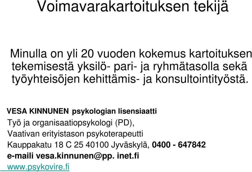 VESA KINNUNEN psykologian lisensiaatti Työ ja organisaatiopsykologi (PD), Vaativan erityistason