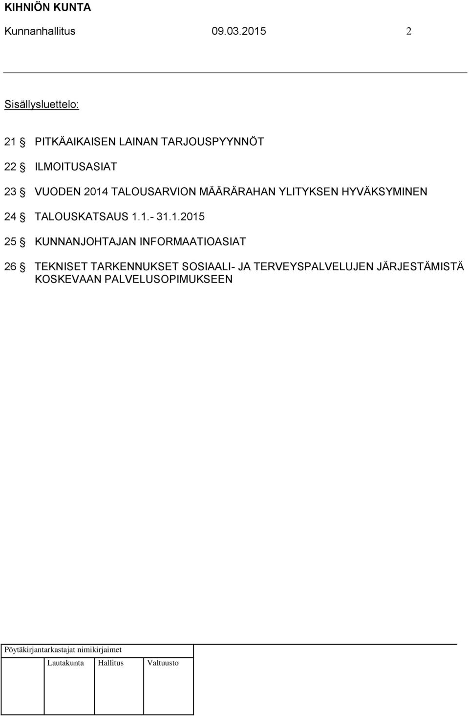 23 VUODEN 2014 TALOUSARVION MÄÄRÄRAHAN YLITYKSEN HYVÄKSYMINEN 24 TALOUSKATSAUS 1.1.- 31.